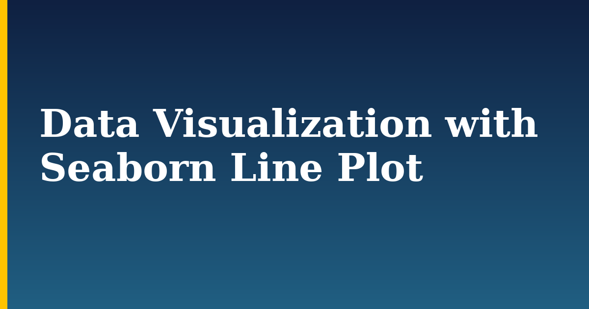Data Visualization with Seaborn Line Plot — step-by-step Python tutorial on Progressive Robot