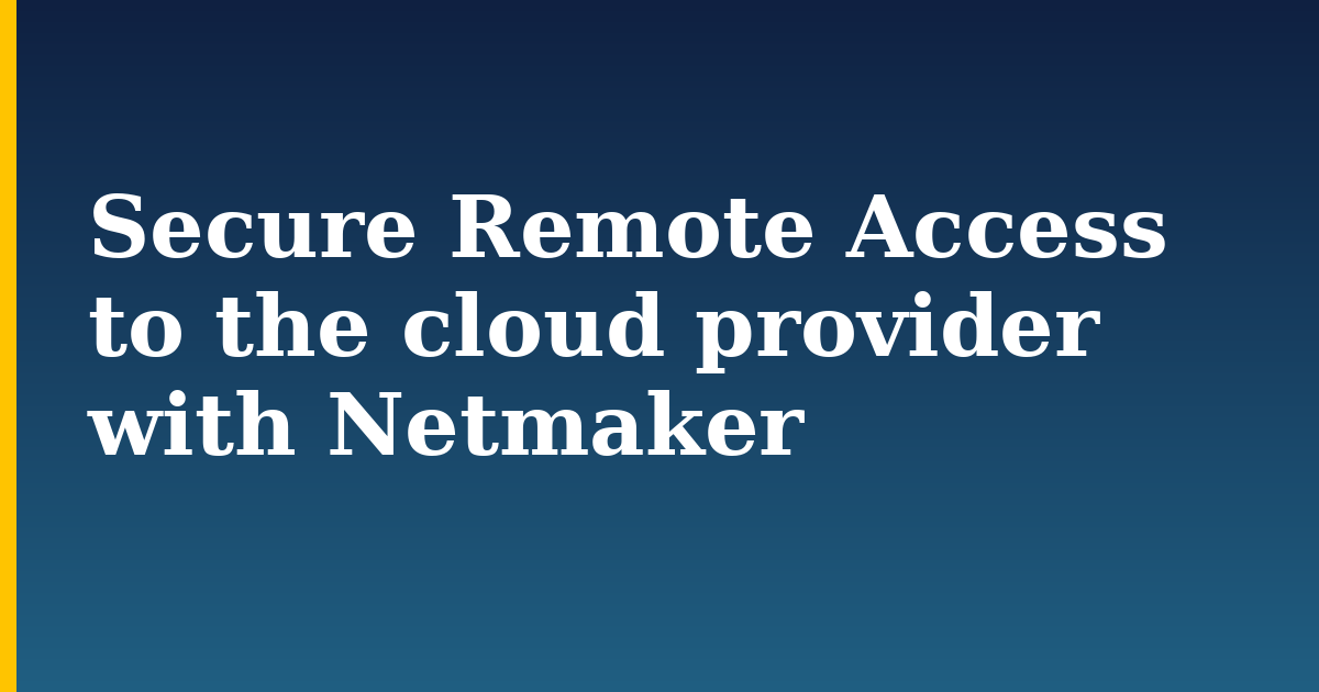Secure Remote Access to the cloud provider with Netmaker