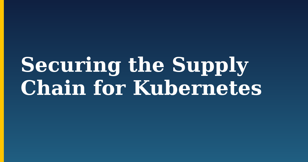 Securing the Supply Chain for Kubernetes — step-by-step Kubernetes tutorial on Progressive Robot