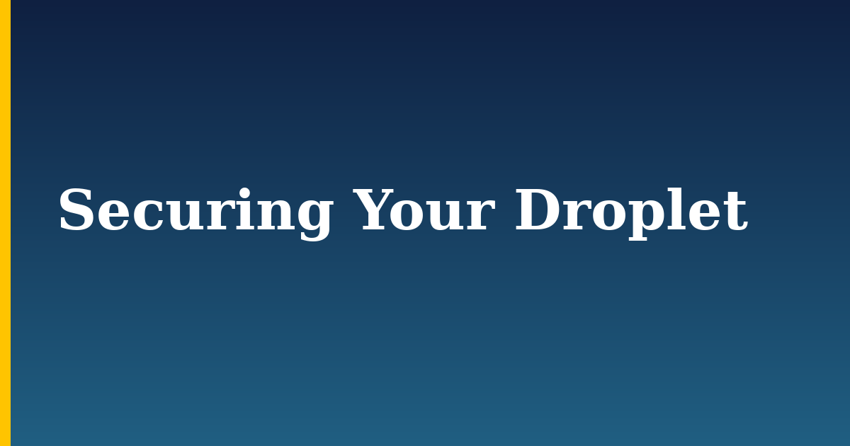 Securing Your Droplet — step-by-step Security tutorial on Progressive Robot