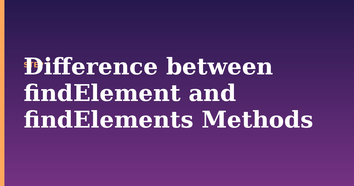 findelement illustration for: Difference between findElement and findElements Methods
