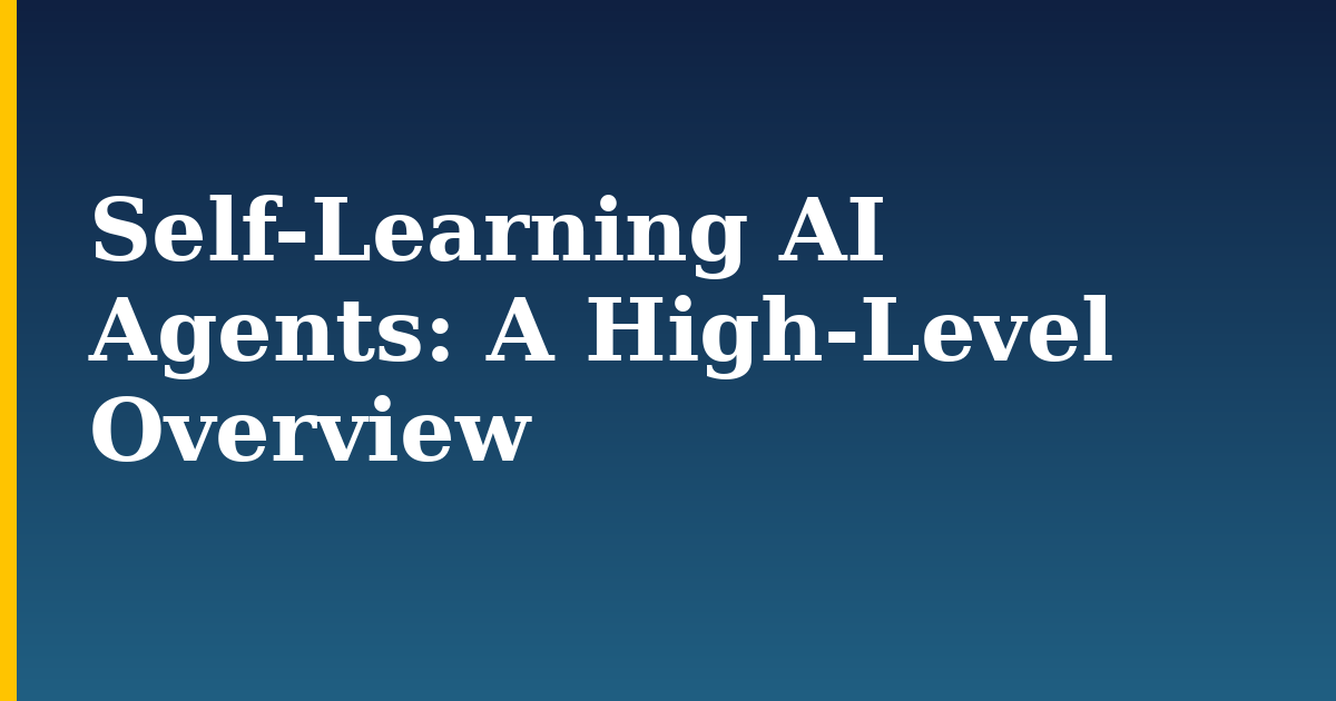 Self-Learning AI Agents: A High-Level Overview — step-by-step AI And Machine Learning tutorial on Progressive Robot