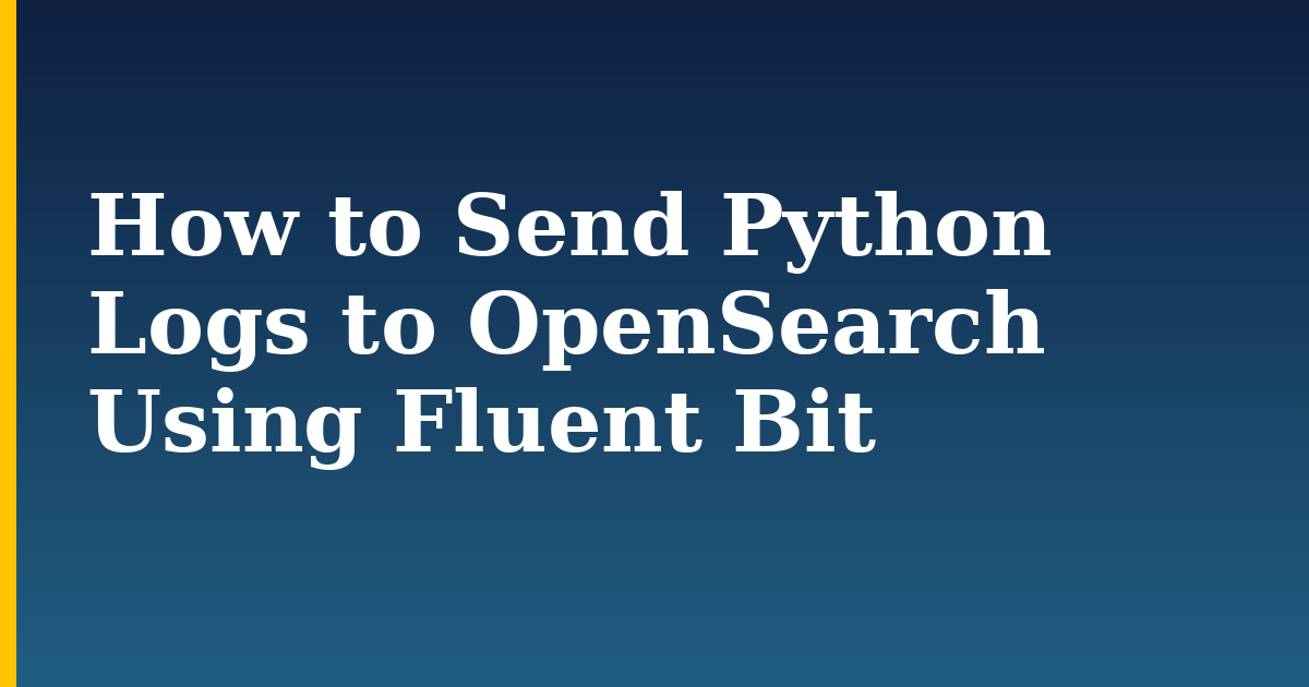 How to Send Python Logs to OpenSearch Using Fluent Bit