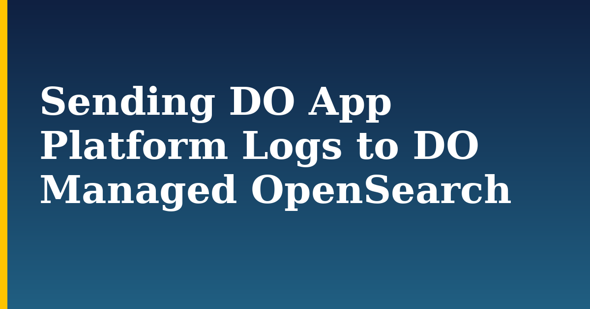 Sending DO App Platform Logs to DO Managed OpenSearch — step-by-step DevOps tutorial on Progressive Robot