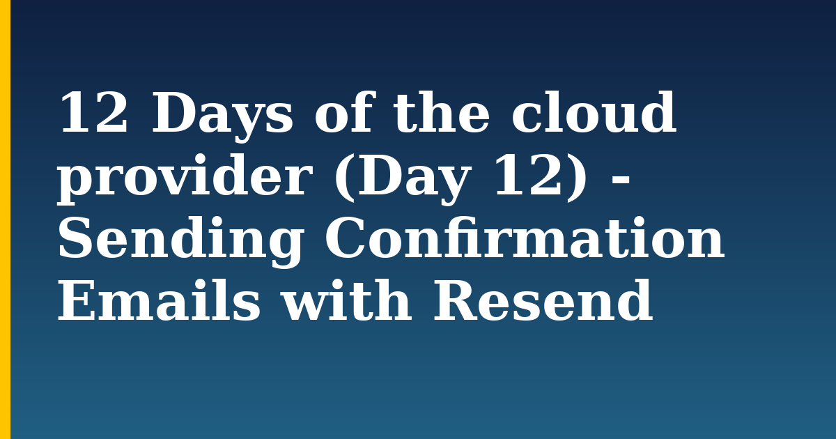 12 Days of the cloud provider (Day 12) – Sending Confirmation Emails with Resend