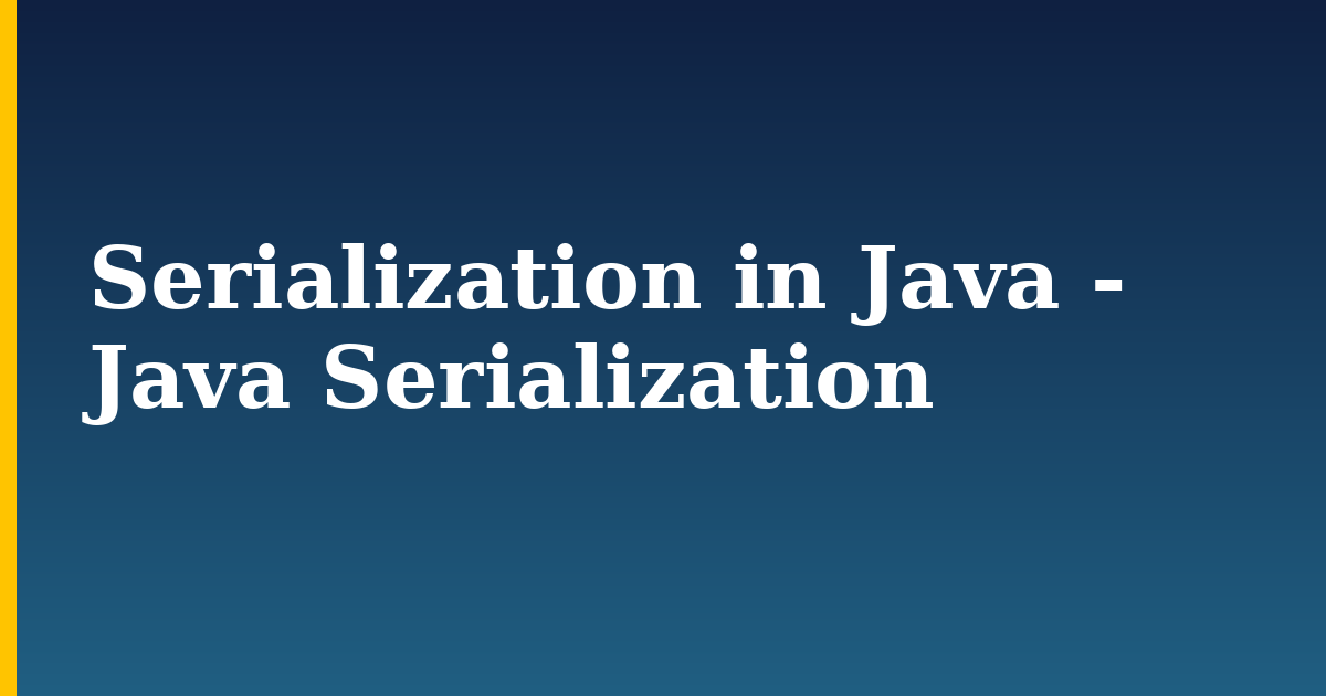 Serialization in Java - Java Serialization — step-by-step Programming tutorial on Progressive Robot