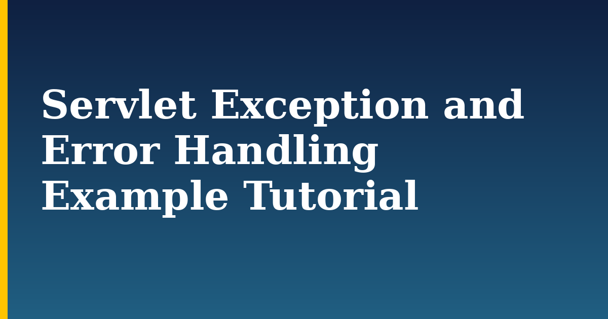 Servlet Exception and Error Handling Example Tutorial