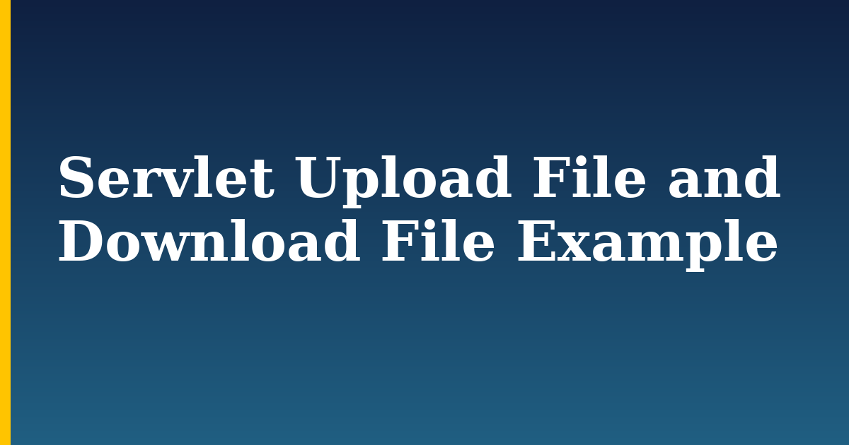 Servlet Upload File and Download File Example