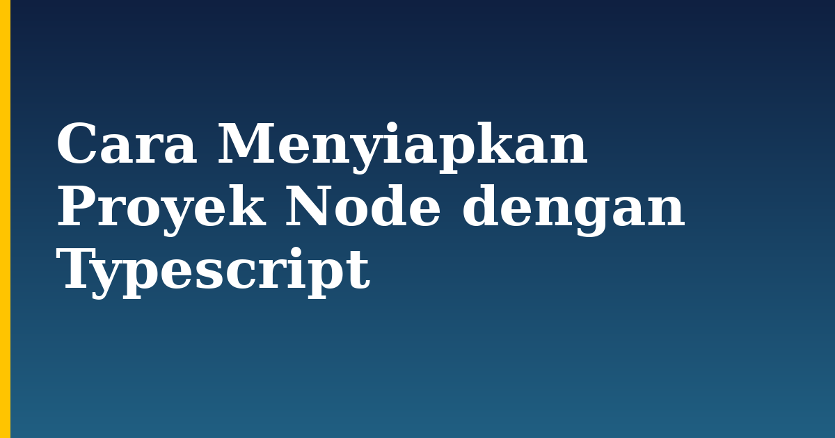 Cara Menyiapkan Proyek Node dengan Typescript — step-by-step Javascript tutorial on Progressive Robot