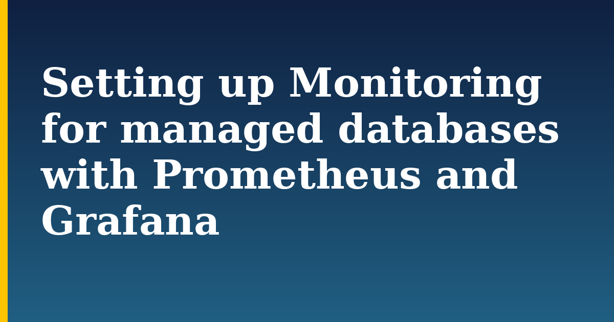 Setting up Monitoring for managed databases with Prometheus and Grafana — step-by-step Devops tutorial on Progressive Robot
