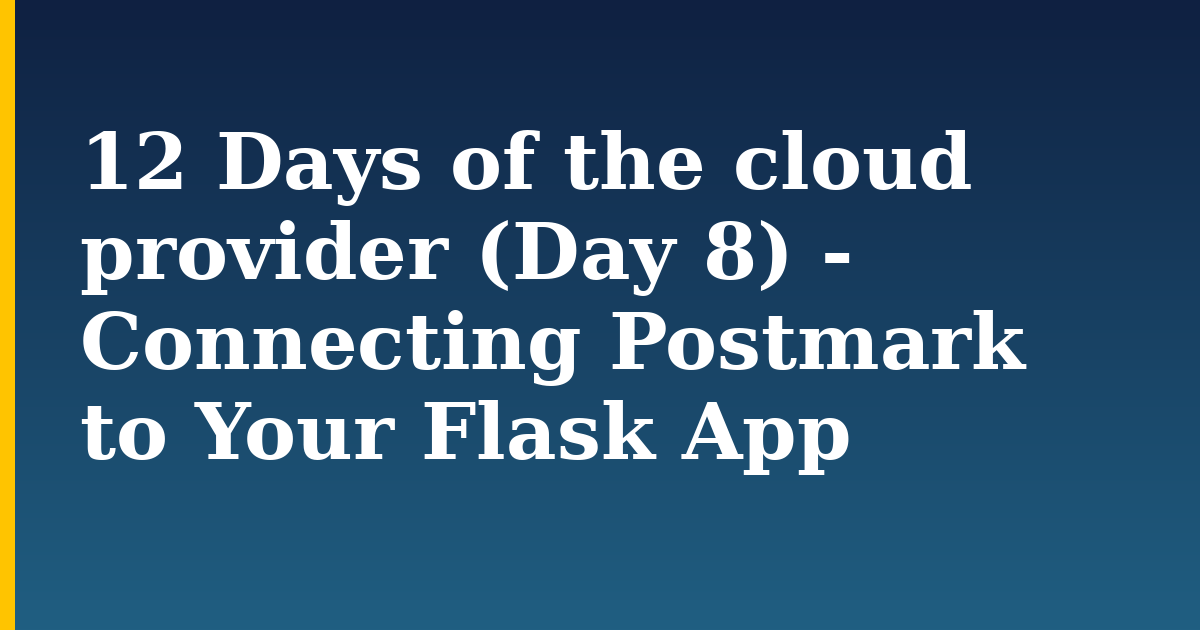 12 Days of the cloud provider (Day 8) - Connecting Postmark to Your Flask App — step-by-step Python tutorial on Progressive Robot