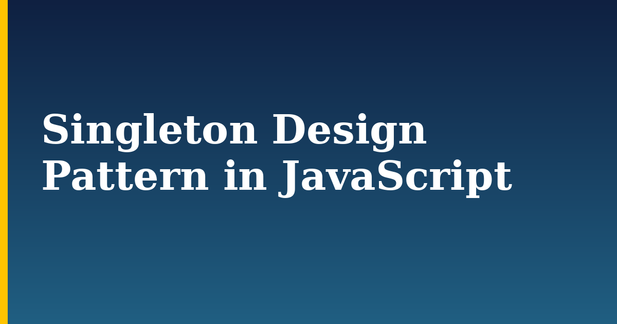 Singleton Design Pattern in JavaScript