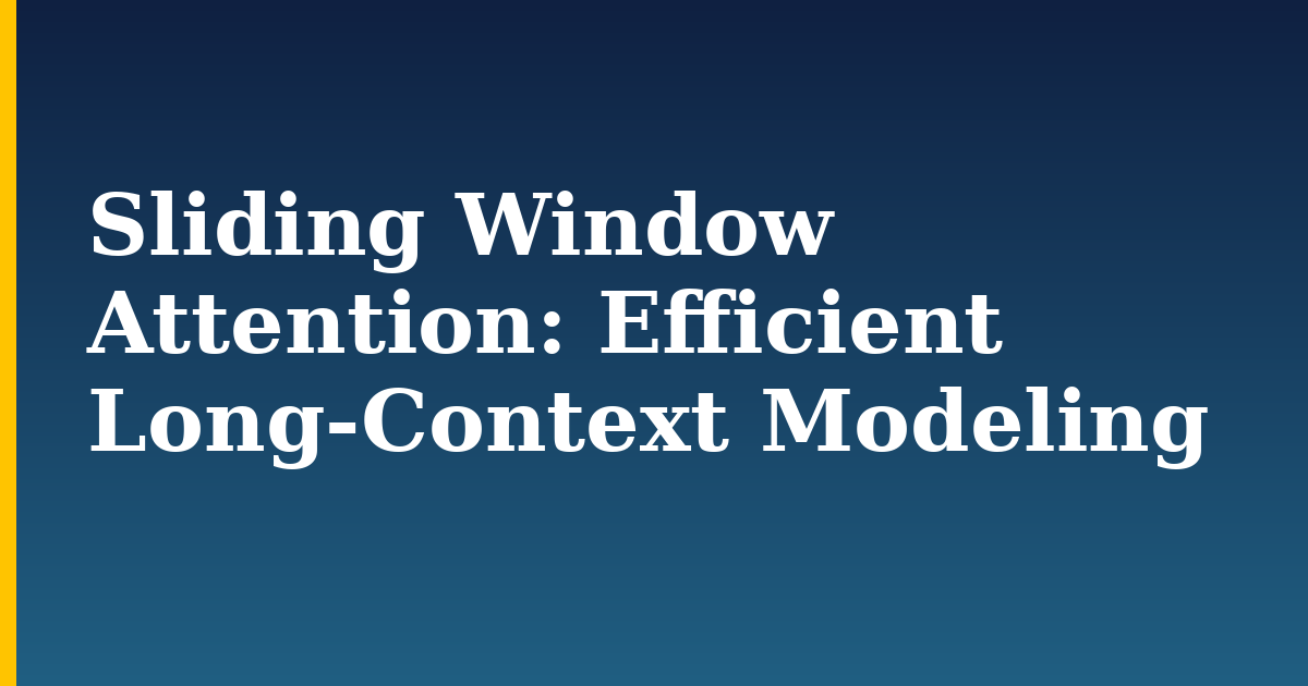 Sliding Window Attention: Efficient Long-Context Modeling