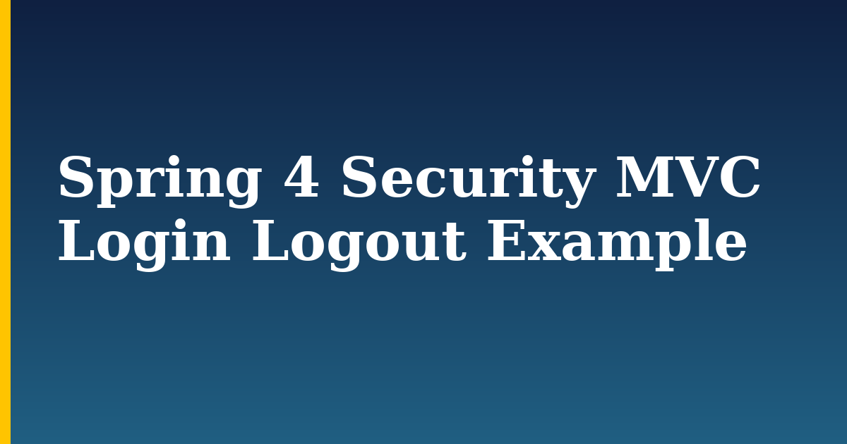 Spring 4 Security MVC Login Logout Example