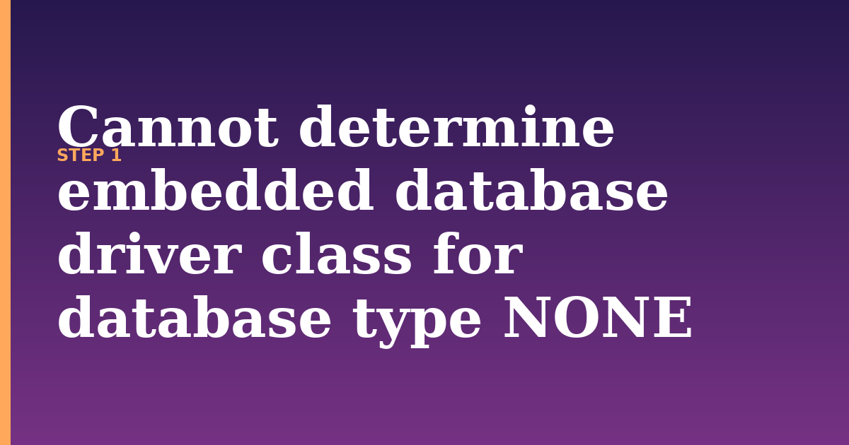 embedded database illustration for: Cannot determine embedded database driver class for database type NONE