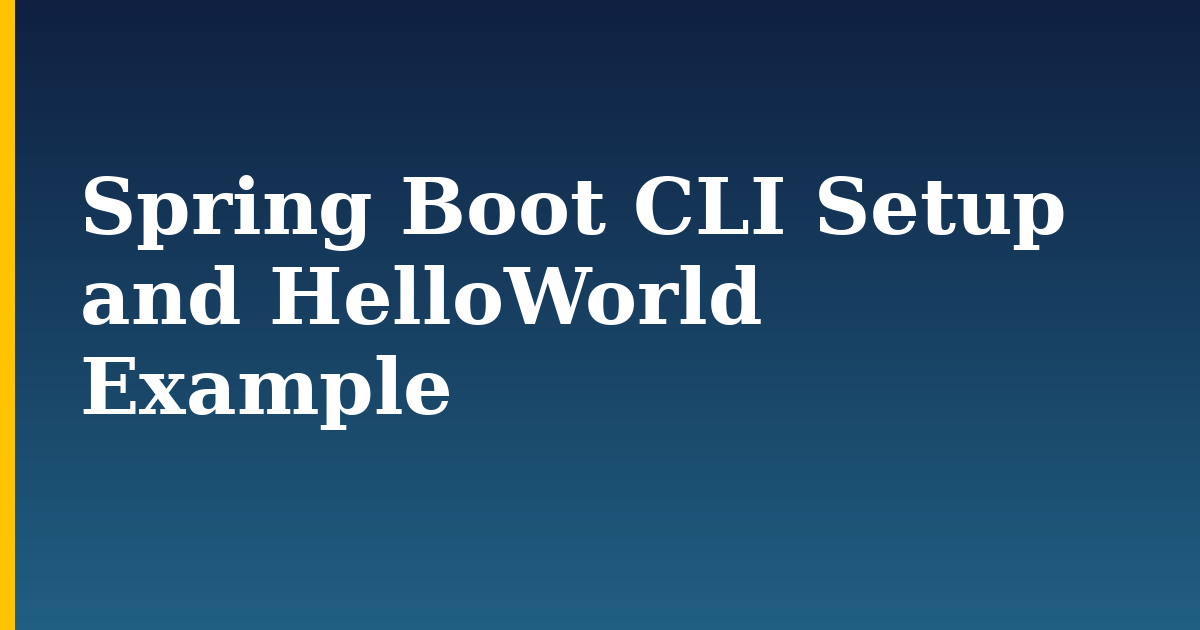 Spring Boot CLI Setup and HelloWorld Example