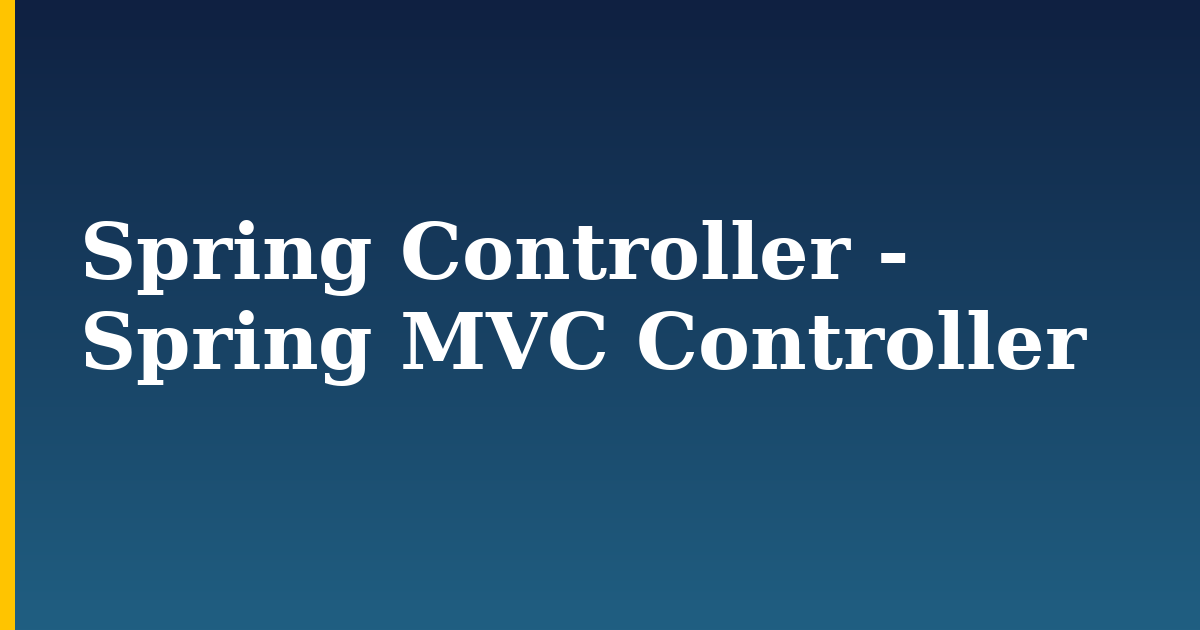 Spring Controller – Spring MVC Controller