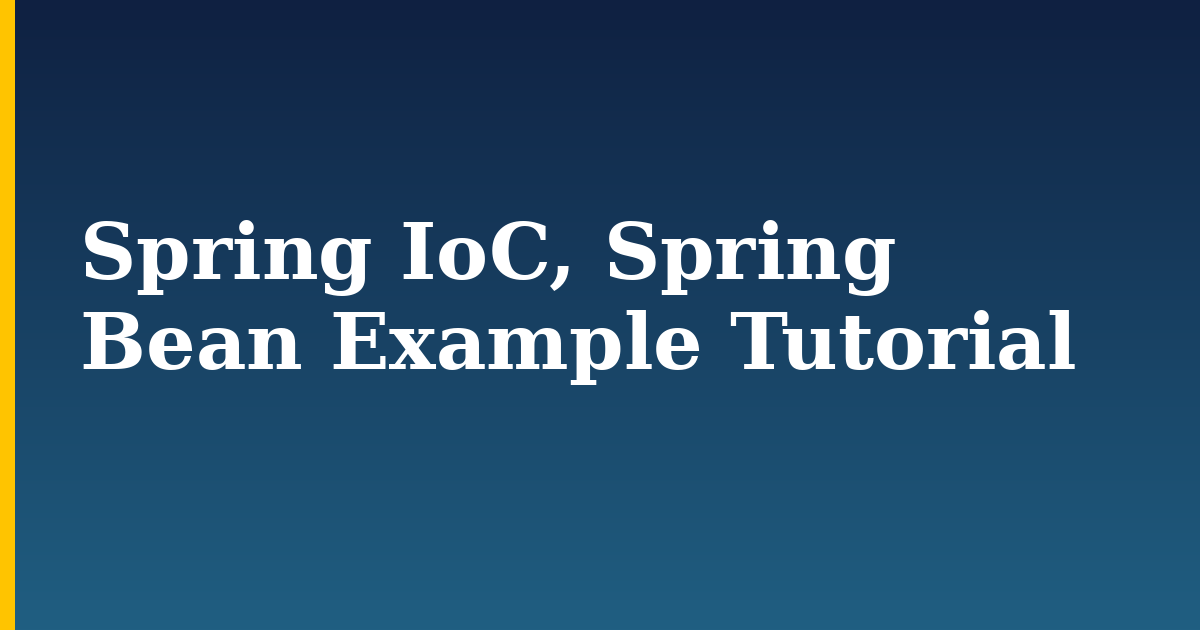 Spring IoC, Spring Bean Example Tutorial