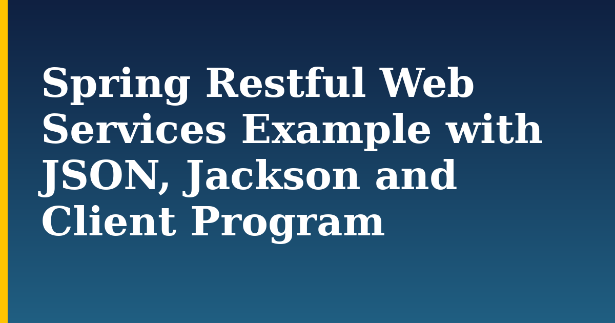 Spring Restful Web Services Example with JSON, Jackson and Client Program — step-by-step DevOps tutorial on Progressive Robot