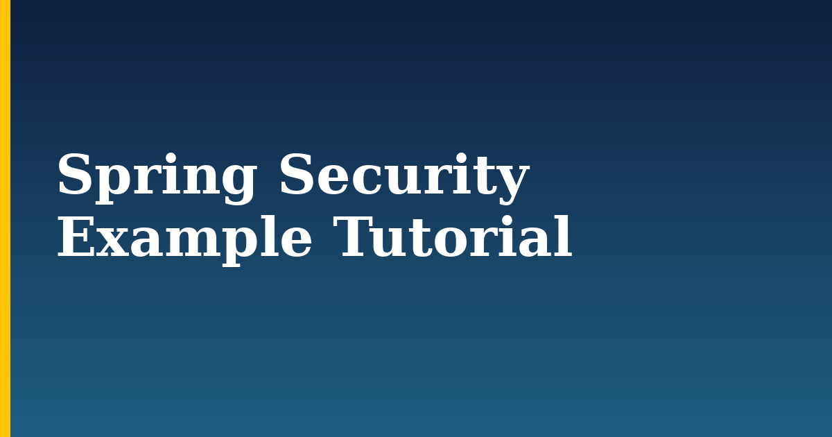 Spring Security Example Tutorial — step-by-step Security tutorial on Progressive Robot
