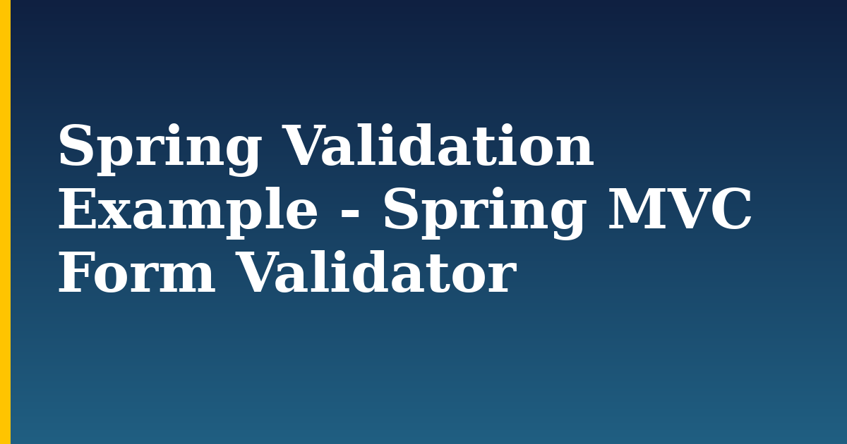 Spring Validation Example – Spring MVC Form Validator