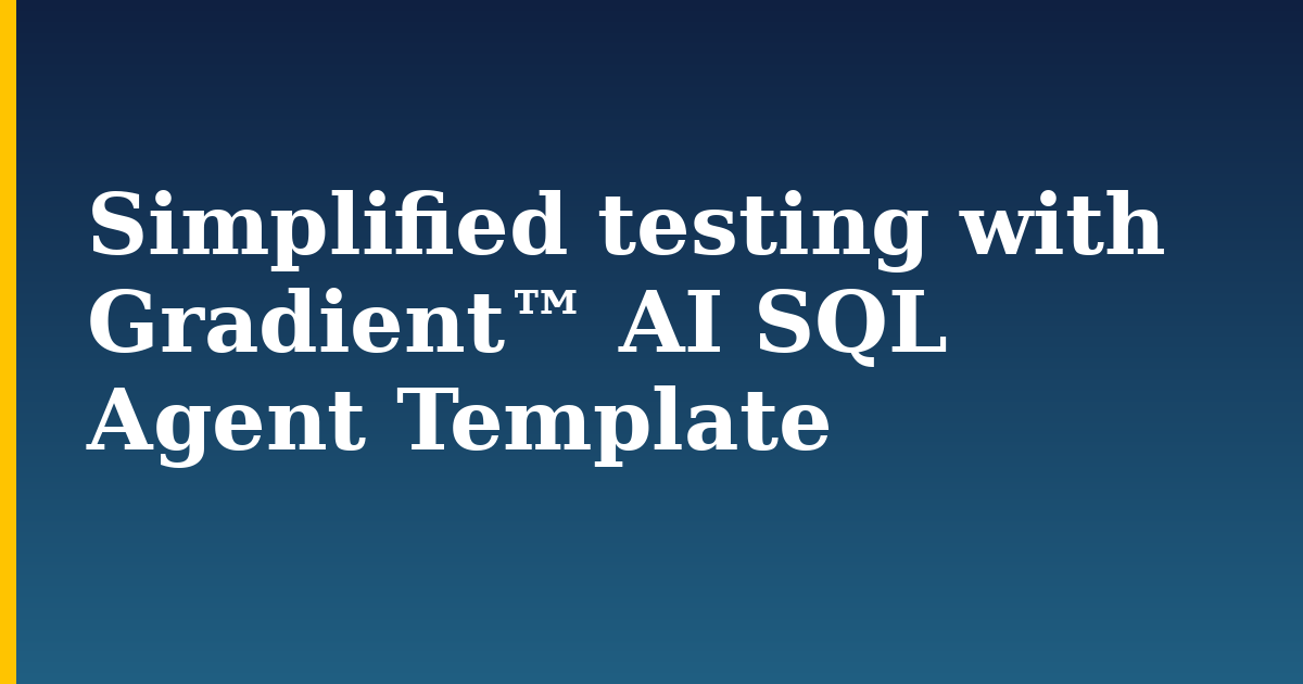Simplified testing with Gradient™ AI SQL Agent Template