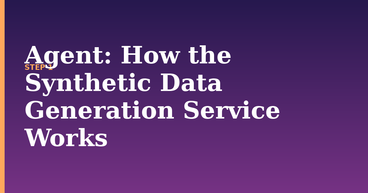 agent illustration for: How the Synthetic Data Generation Service Works