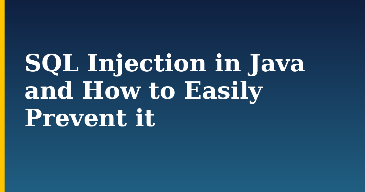 SQL Injection in Java and How to Easily Prevent it