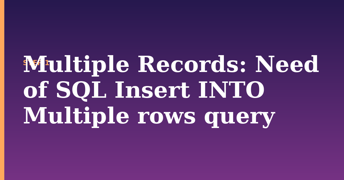 multiple records illustration for: Need of SQL Insert INTO Multiple rows query
