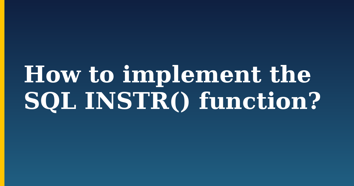 How to implement the SQL INSTR() function? — step-by-step DevOps tutorial on Progressive Robot