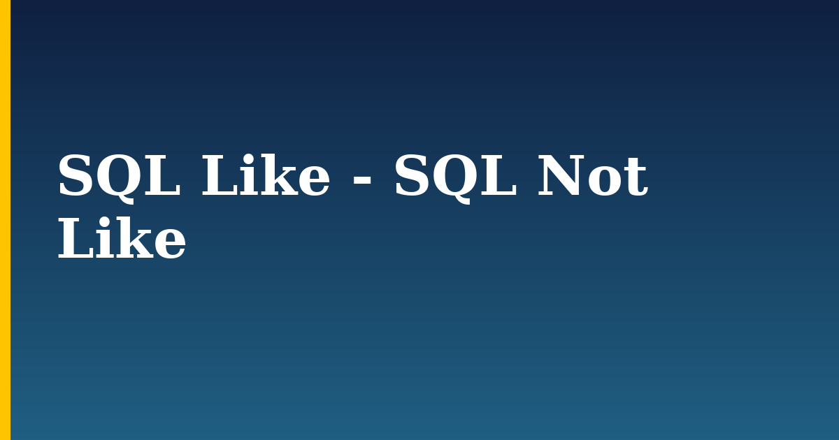 SQL Like – SQL Not Like