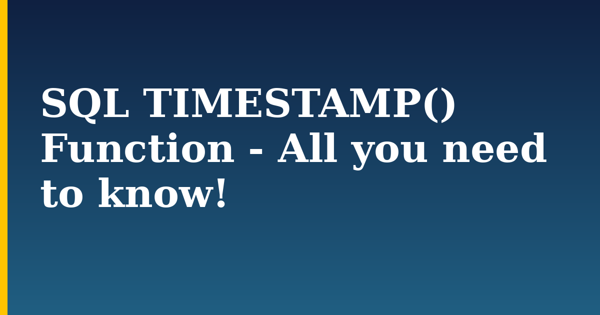 SQL TIMESTAMP() Function – All you need to know!