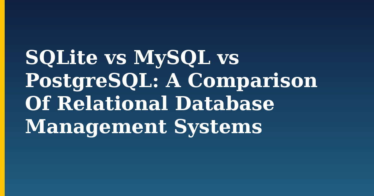 SQLite vs MySQL vs PostgreSQL: A Comparison Of Relational Database Management Systems
