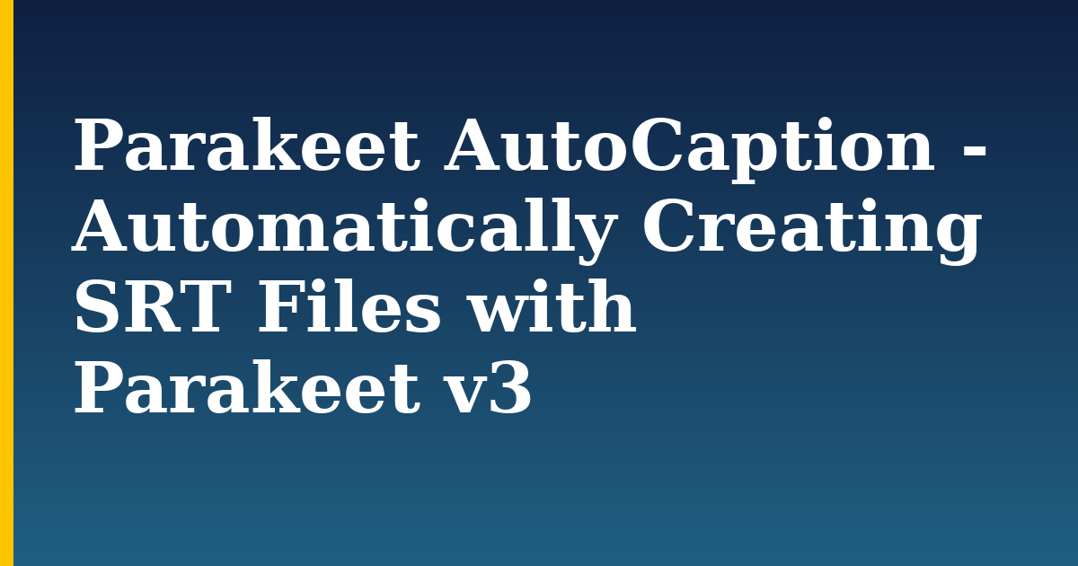 Parakeet AutoCaption – Automatically Creating SRT Files with Parakeet v3