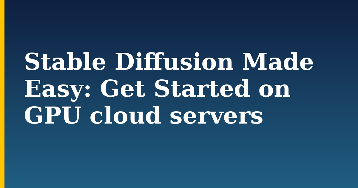Stable Diffusion Made Easy: Get Started on GPU cloud servers — step-by-step AI And Machine Learning tutorial on Progressive Robot