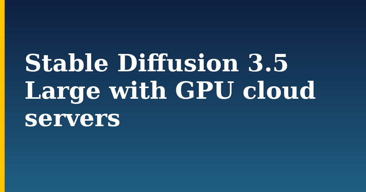 Stable Diffusion 3.5 Large with GPU cloud servers — step-by-step AI And Machine Learning tutorial on Progressive Robot