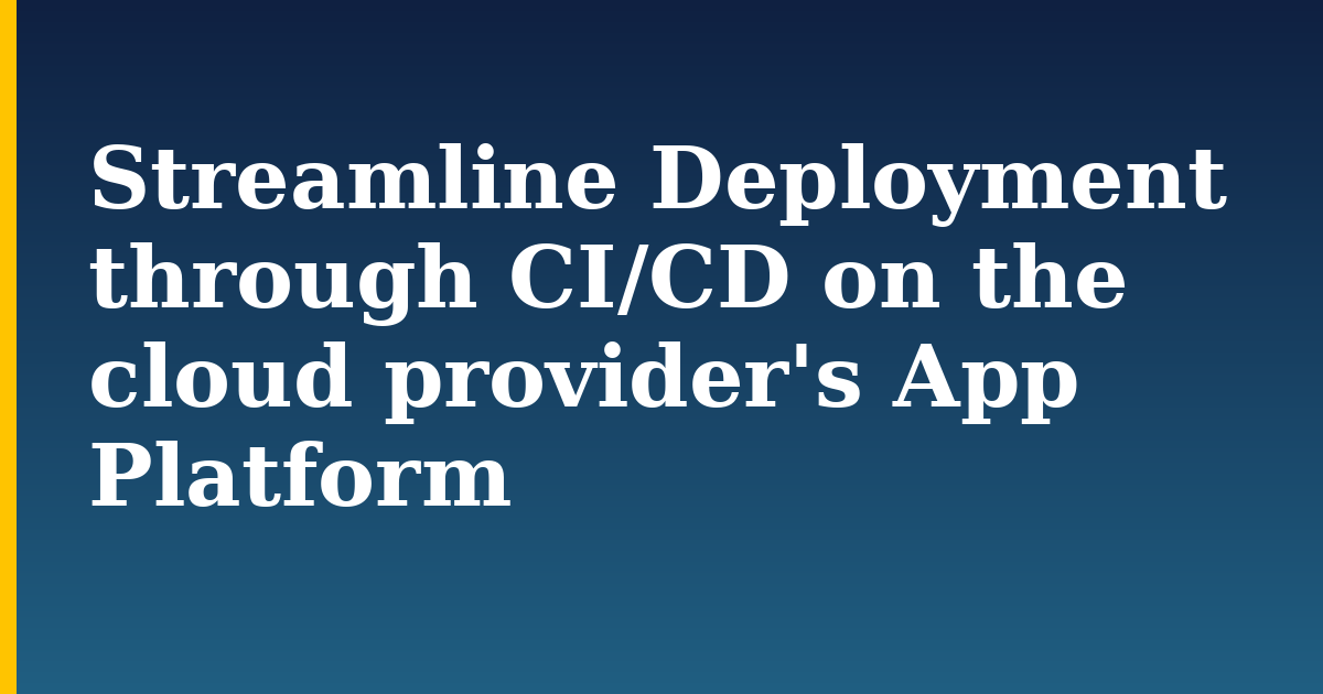 Streamline Deployment through CI/CD on the cloud provider's App Platform — step-by-step Devops tutorial on Progressive Robot