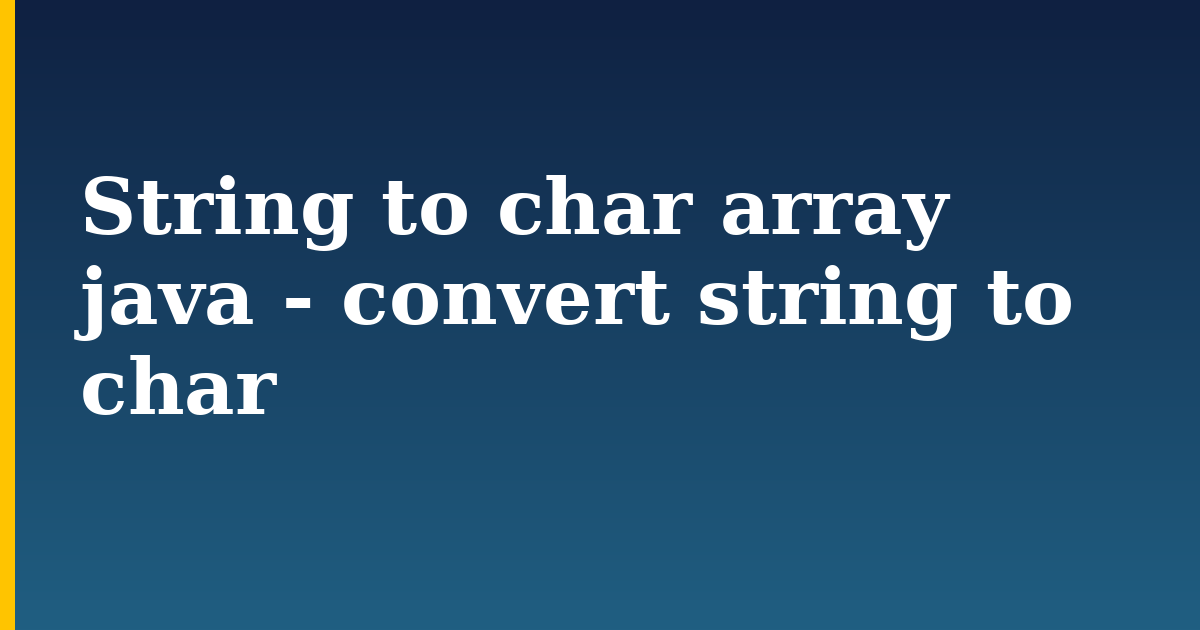 String to char array java – convert string to char