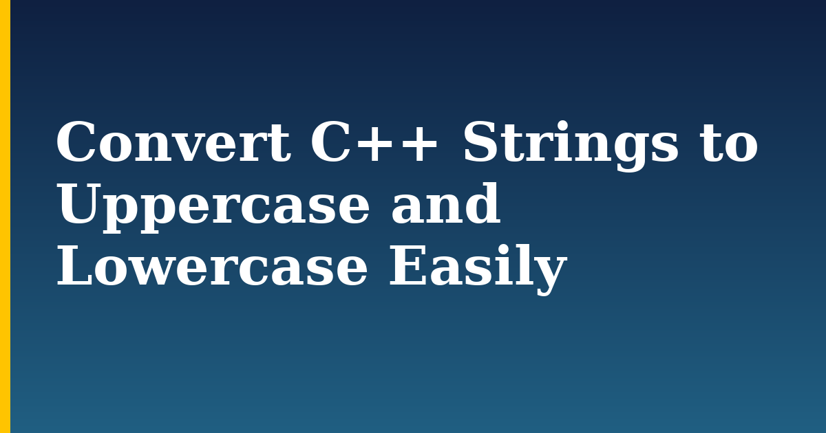 Convert C++ Strings to Uppercase and Lowercase Easily