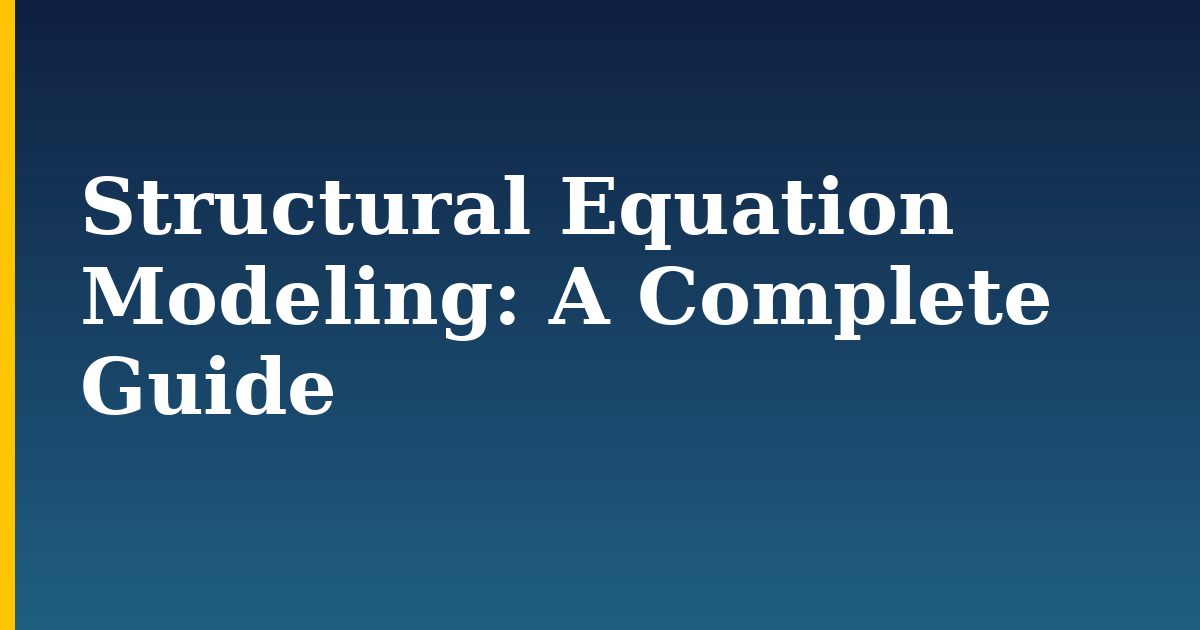 Structural Equation Modeling: A Complete Guide — step-by-step AI And Machine Learning tutorial on Progressive Robot