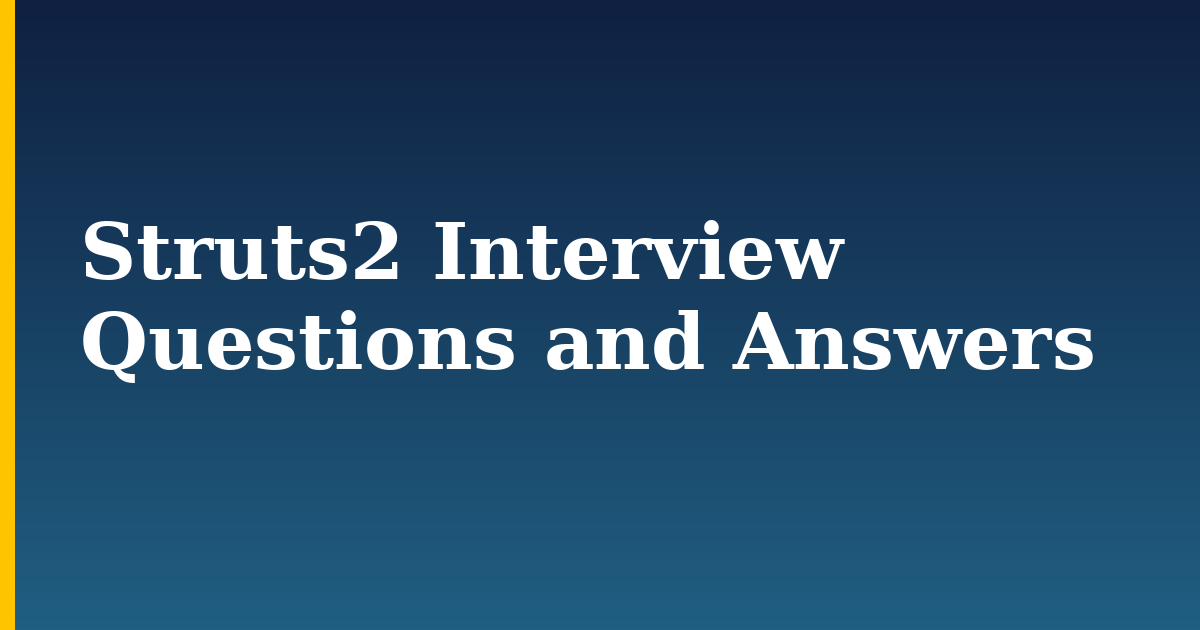 Struts2 Interview Questions and Answers — step-by-step DevOps tutorial on Progressive Robot