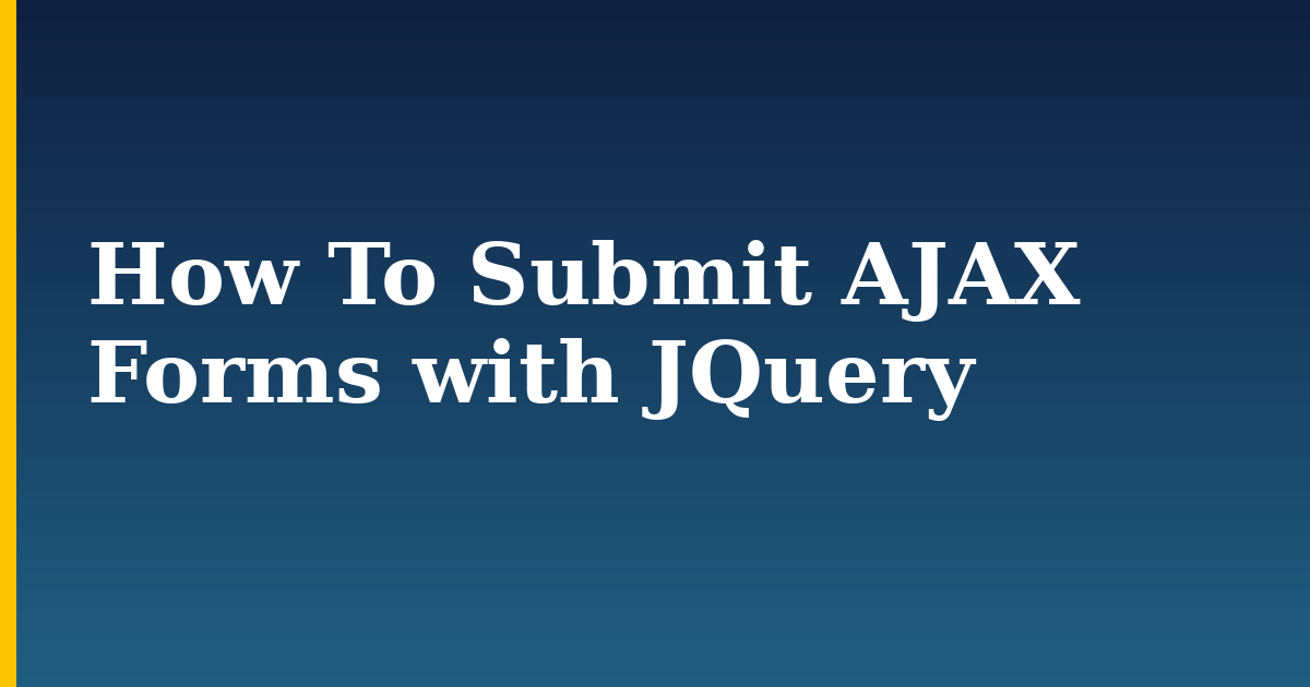 How To Submit AJAX Forms with JQuery — step-by-step Javascript tutorial on Progressive Robot