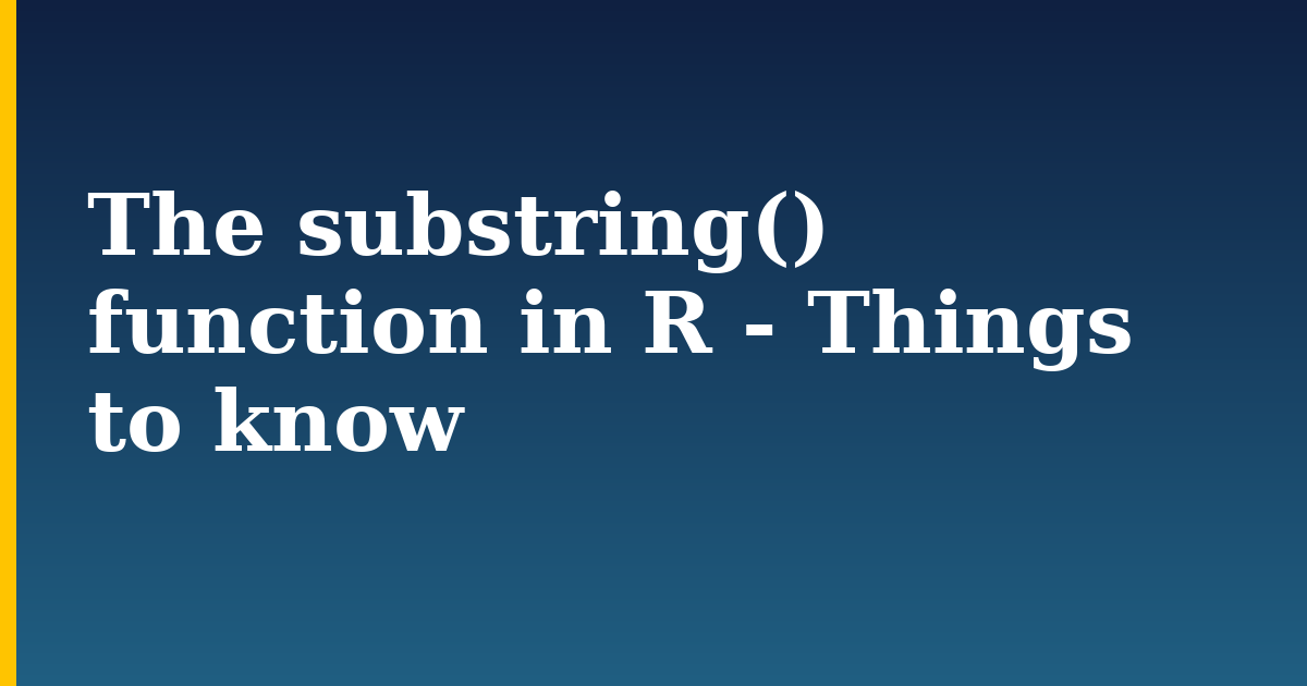 The substring() function in R – Things to know