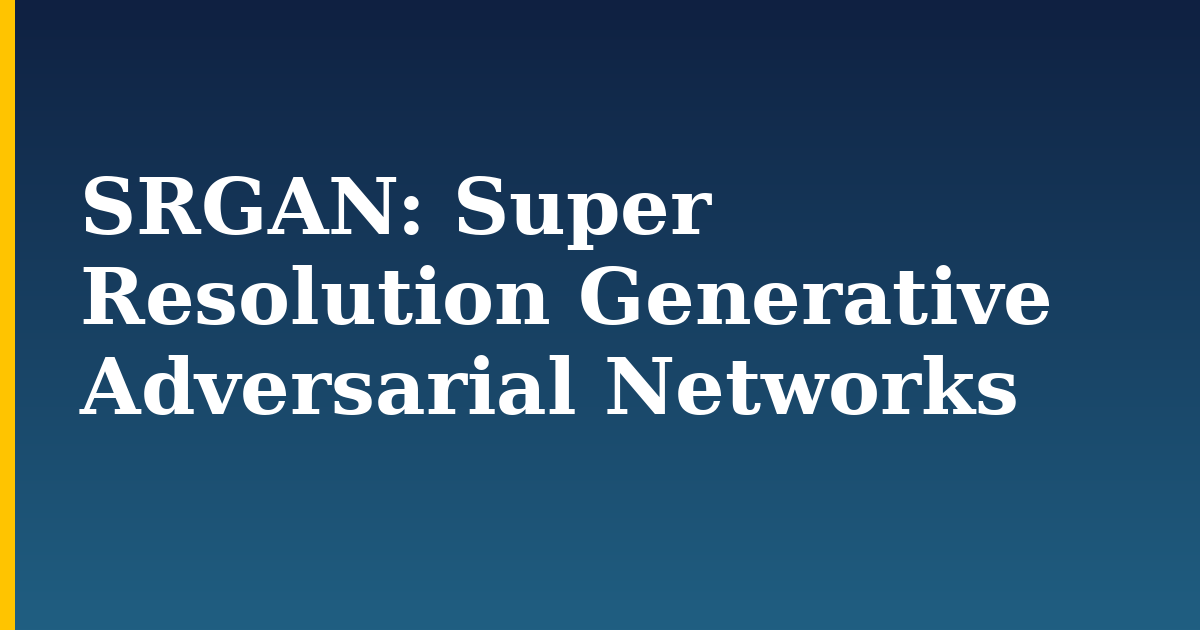 SRGAN: Super Resolution Generative Adversarial Networks