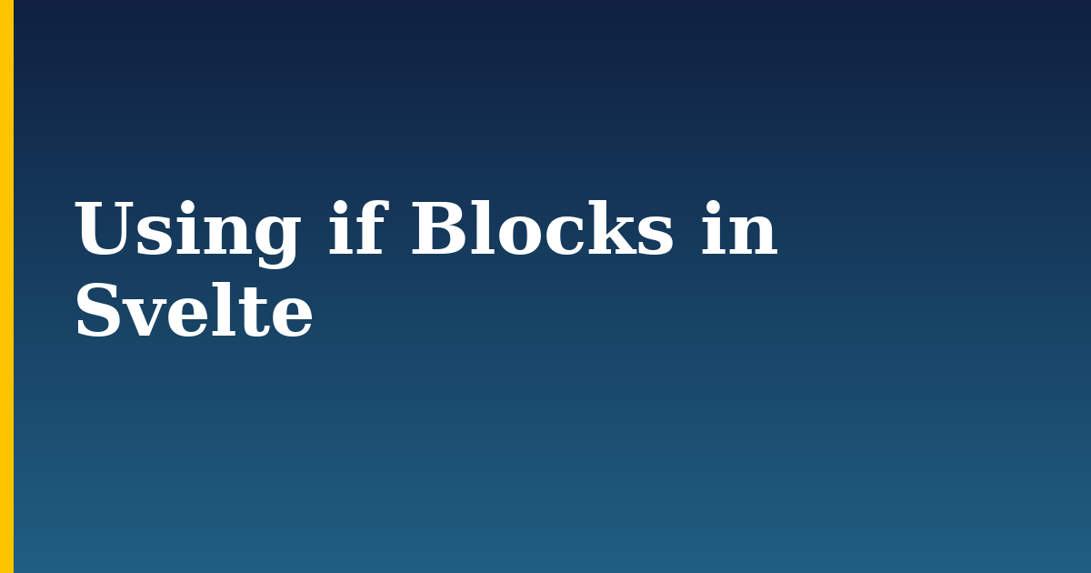 Using if Blocks in Svelte