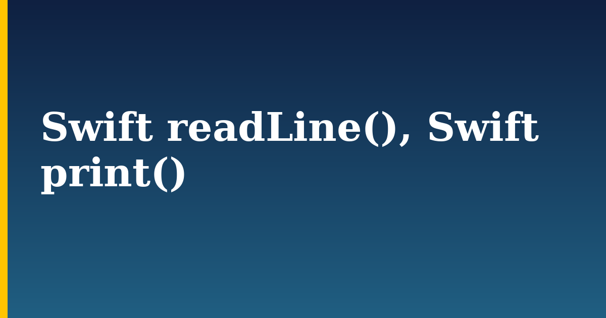 Swift readLine(), Swift print()