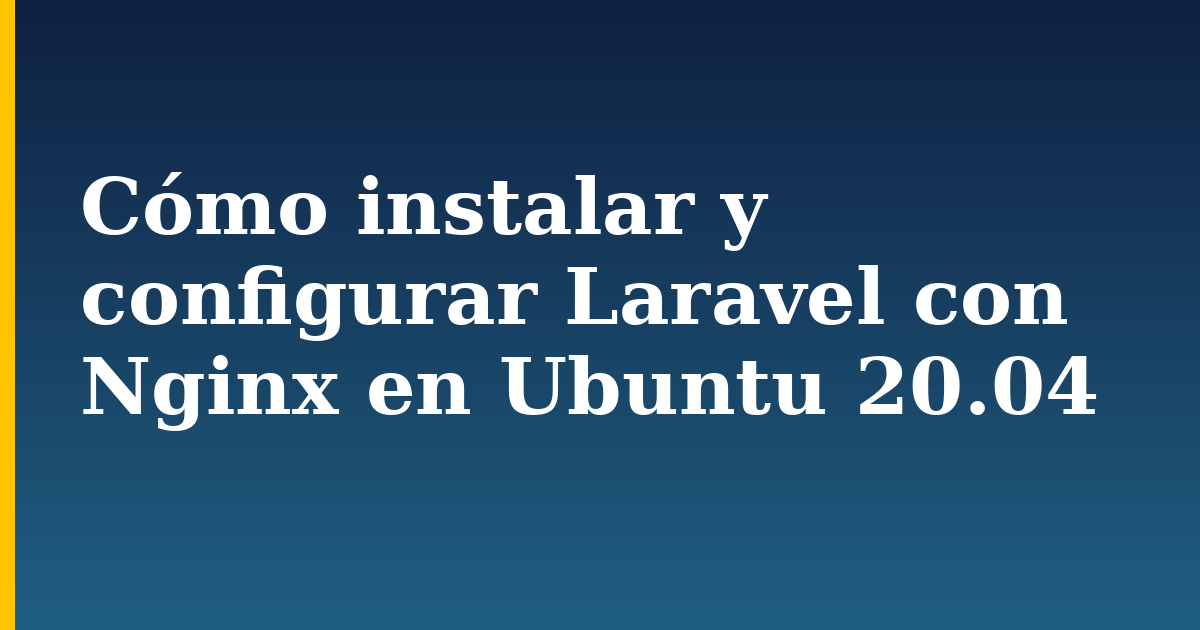 Cómo instalar y configurar Laravel con Nginx en Ubuntu 20.04