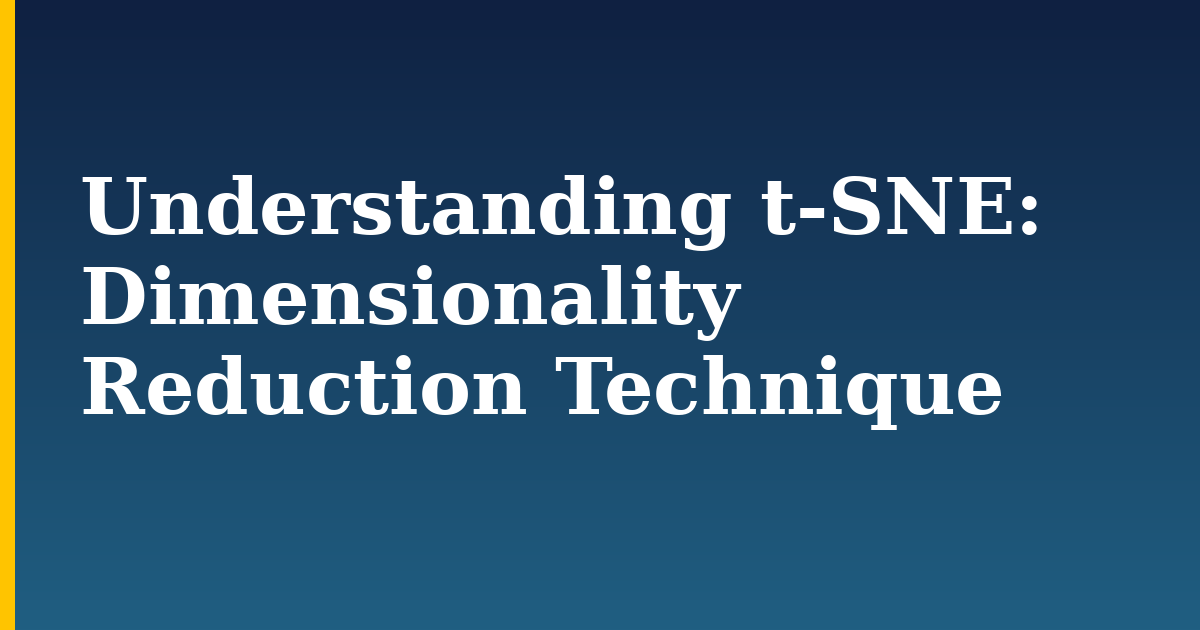Understanding t-SNE: Dimensionality Reduction Technique — step-by-step AI And Machine Learning tutorial on Progressive Robot