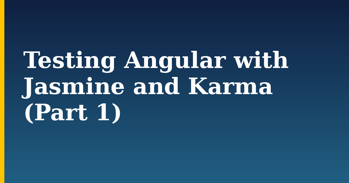 Testing Angular with Jasmine and Karma (Part 1) — step-by-step Javascript tutorial on Progressive Robot