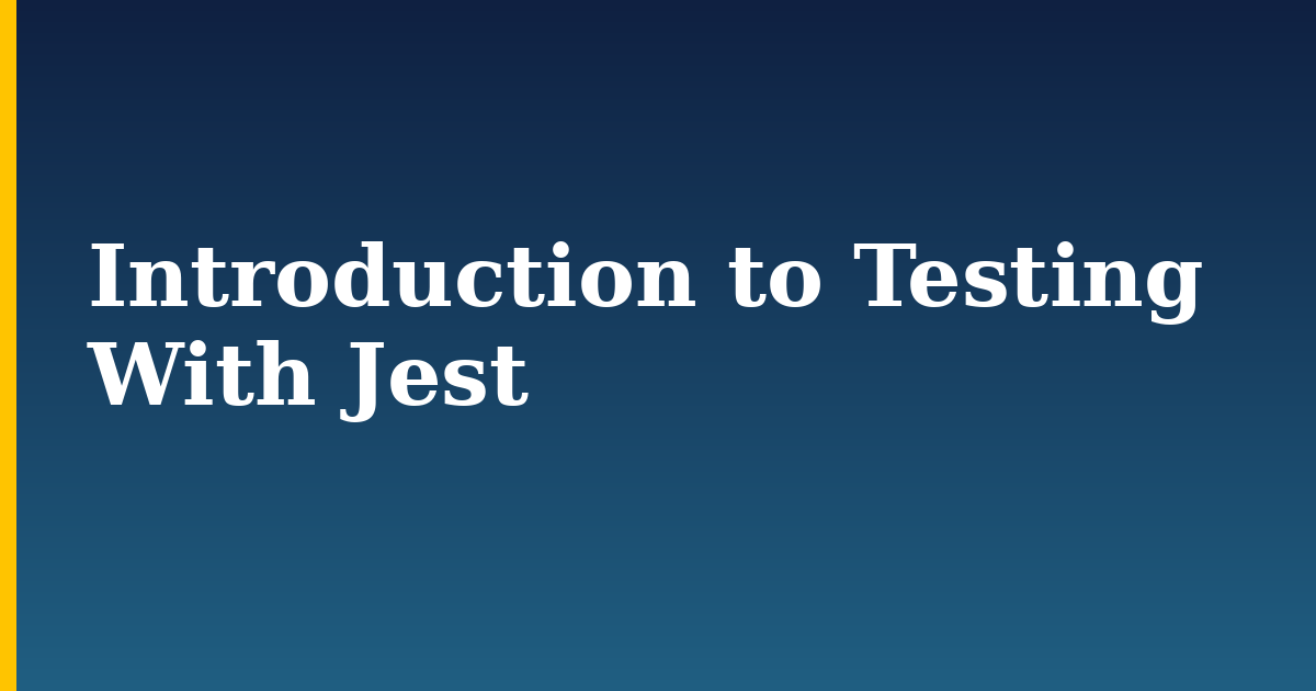 Introduction to Testing With Jest